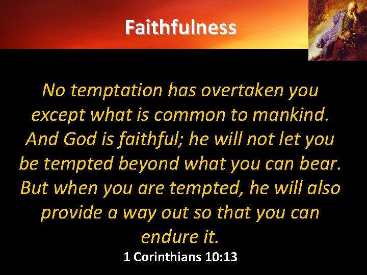 Faithfulness God is Faithful No temptation has overtaken you except what is common to