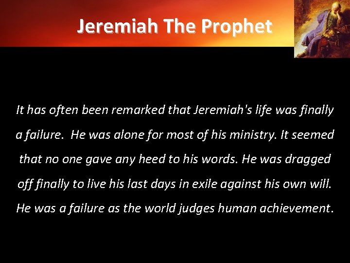 Jeremiah The Prophet It has often been remarked that Jeremiah's life was finally a