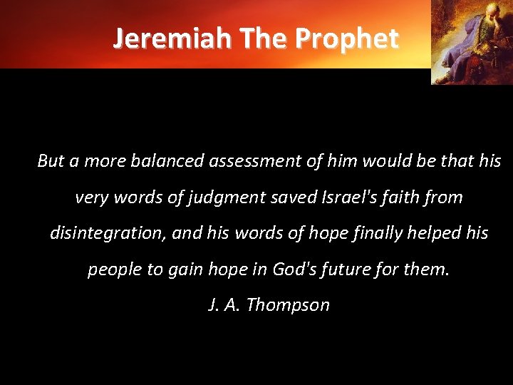 Jeremiah The Prophet But a more balanced assessment of him would be that his