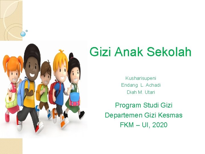 Gizi Anak Sekolah Kusharisupeni Endang L. Achadi Diah M. Utari Program Studi Gizi Departemen