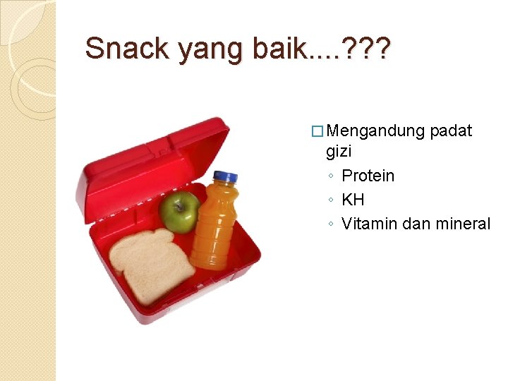 Snack yang baik. . ? ? ? � Mengandung padat gizi ◦ Protein ◦