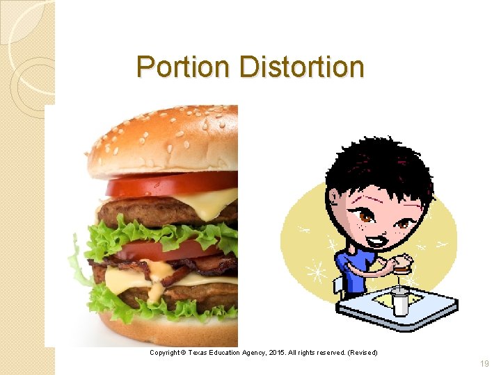 Portion Distortion Copyright © Texas Education Agency, 2015. All rights reserved. (Revised) 19 