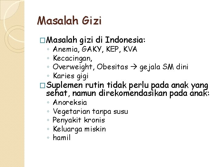 Masalah Gizi �Masalah gizi di Indonesia: ◦ ◦ Anemia, GAKY, KEP, KVA Kecacingan, Overweight,
