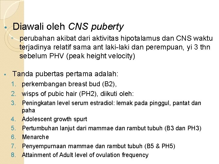  • Diawali oleh CNS puberty ▫ perubahan akibat dari aktivitas hipotalamus dan CNS