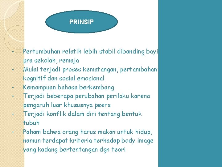 PRINSIP • • • Pertumbuhan relatih lebih stabil dibanding bayi, pra sekolah, remaja Mulai