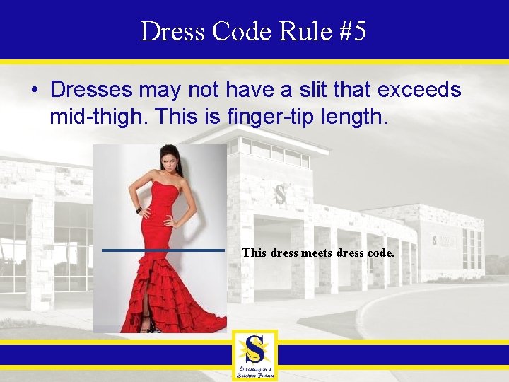 Dress Code Rule #5 • Dresses may not have a slit that exceeds mid-thigh.