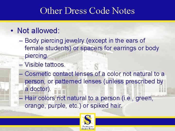 Other Dress Code Notes • Not allowed: – Body piercing jewelry (except in the