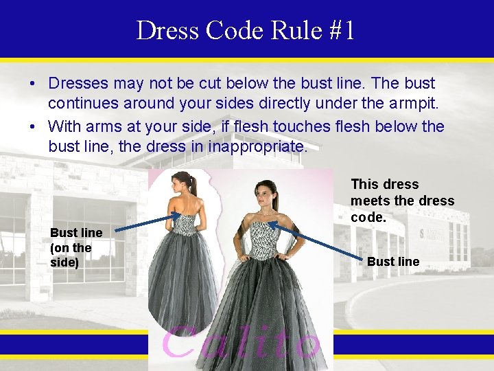 Dress Code Rule #1 • Dresses may not be cut below the bust line.