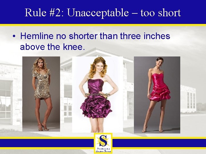 Rule #2: Unacceptable – too short • Hemline no shorter than three inches above