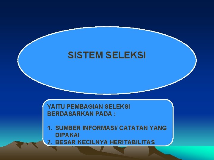 SISTEM SELEKSI YAITU PEMBAGIAN SELEKSI BERDASARKAN PADA : 1. SUMBER INFORMASI/ CATATAN YANG DIPAKAI