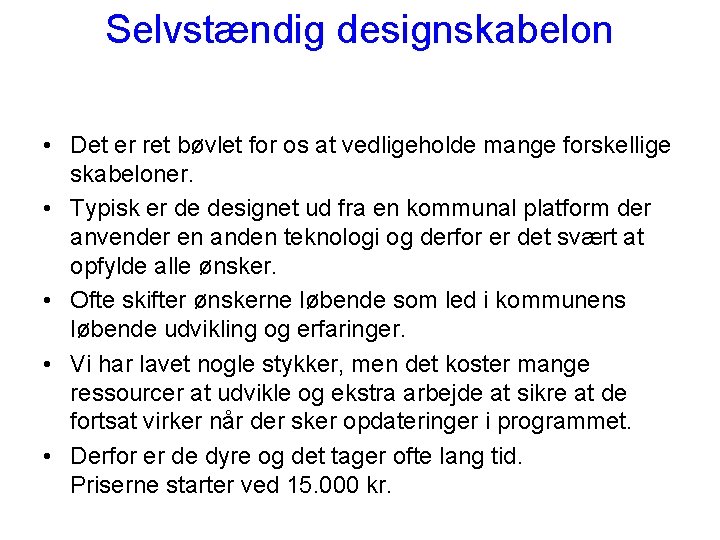 Selvstændig designskabelon • Det er ret bøvlet for os at vedligeholde mange forskellige skabeloner.