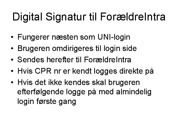 Digital Signatur til Forældre. Intra • • • Fungerer næsten som UNI-login Brugeren omdirigeres