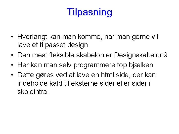 Tilpasning • Hvorlangt kan man komme, når man gerne vil lave et tilpasset design.