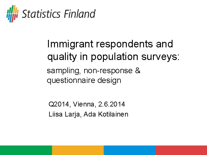 Immigrant respondents and quality in population surveys: sampling, non-response & questionnaire design Q 2014,