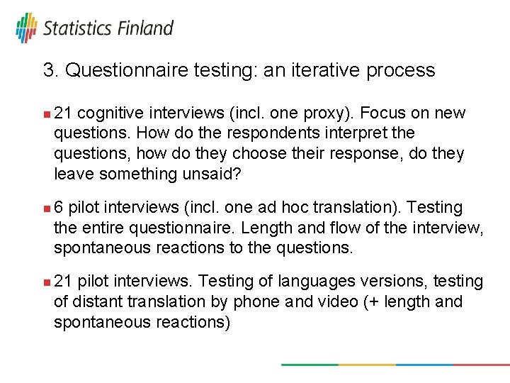 3. Questionnaire testing: an iterative process n n n 21 cognitive interviews (incl. one
