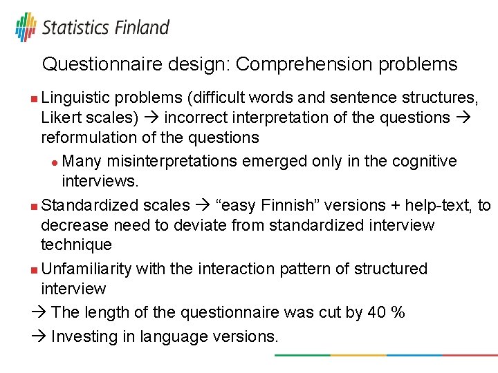 Questionnaire design: Comprehension problems Linguistic problems (difficult words and sentence structures, Likert scales) incorrect