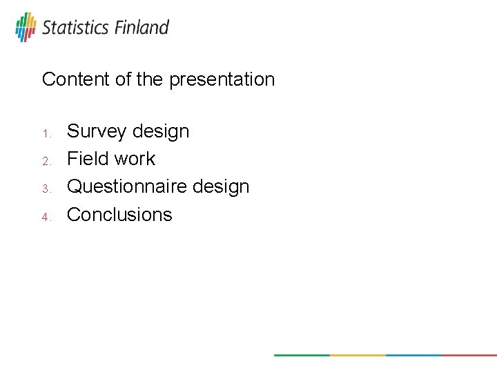 Content of the presentation 1. 2. 3. 4. Survey design Field work Questionnaire design