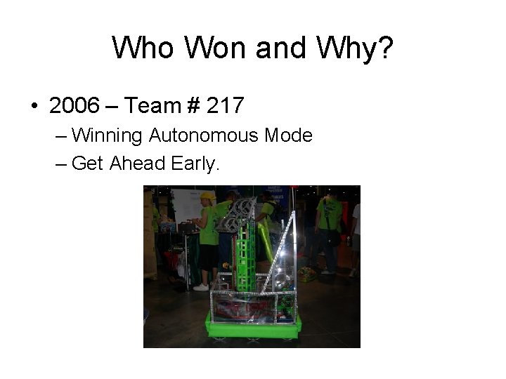 Who Won and Why? • 2006 – Team # 217 – Winning Autonomous Mode