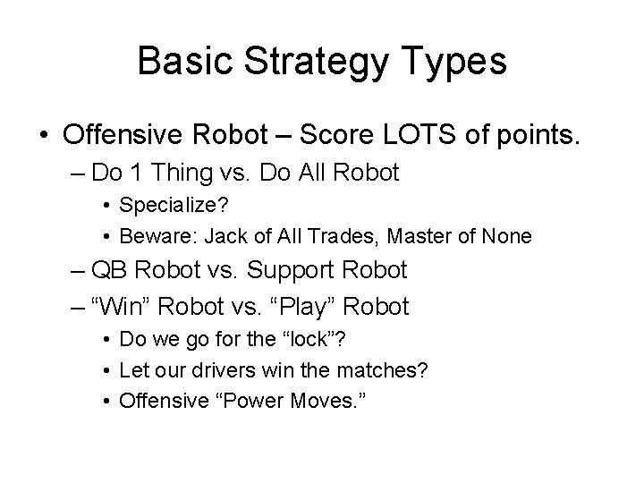 Basic Strategy Types • Offensive Robot – Score LOTS of points. – Do 1