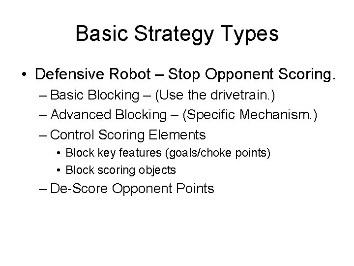 Basic Strategy Types • Defensive Robot – Stop Opponent Scoring. – Basic Blocking –