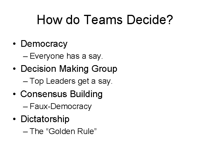 How do Teams Decide? • Democracy – Everyone has a say. • Decision Making