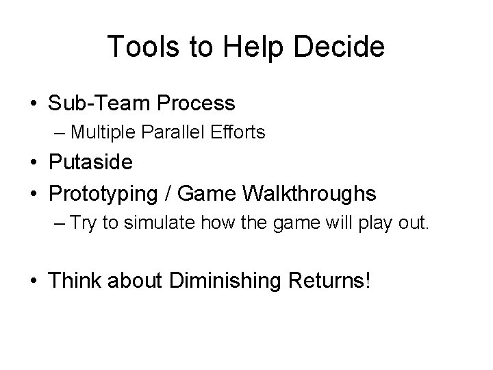 Tools to Help Decide • Sub-Team Process – Multiple Parallel Efforts • Putaside •
