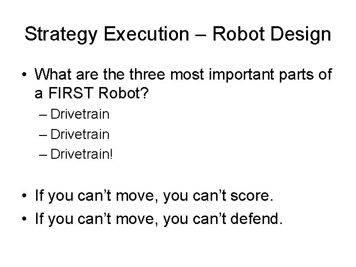 Strategy Execution – Robot Design • What are three most important parts of a