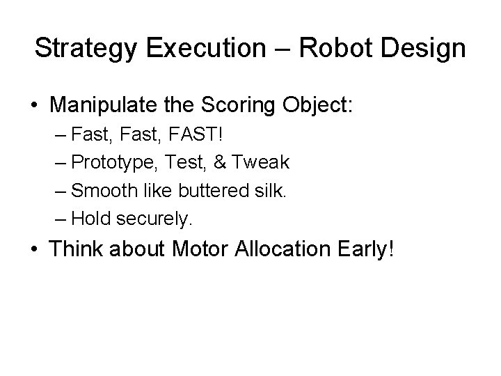 Strategy Execution – Robot Design • Manipulate the Scoring Object: – Fast, FAST! –