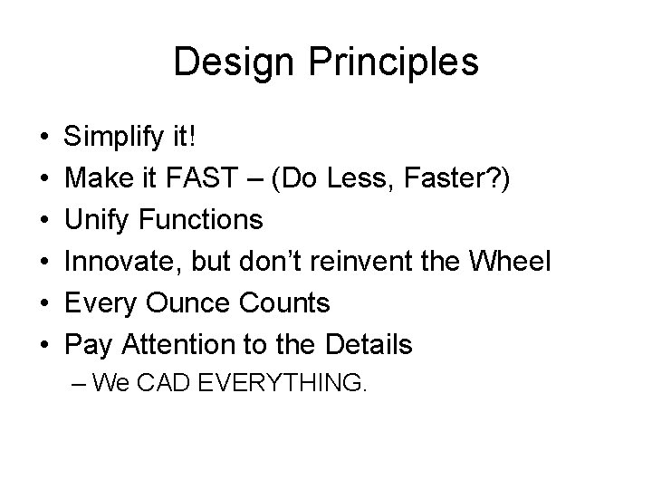 Design Principles • • • Simplify it! Make it FAST – (Do Less, Faster?