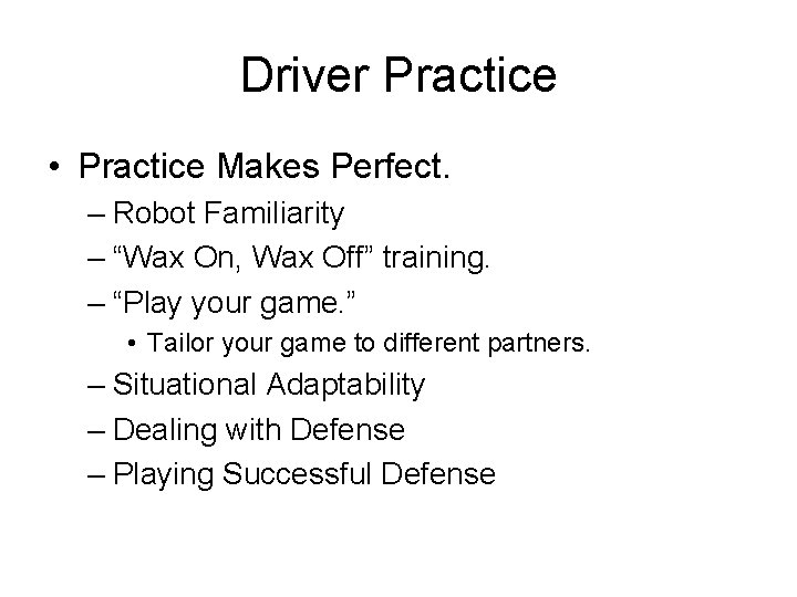 Driver Practice • Practice Makes Perfect. – Robot Familiarity – “Wax On, Wax Off”