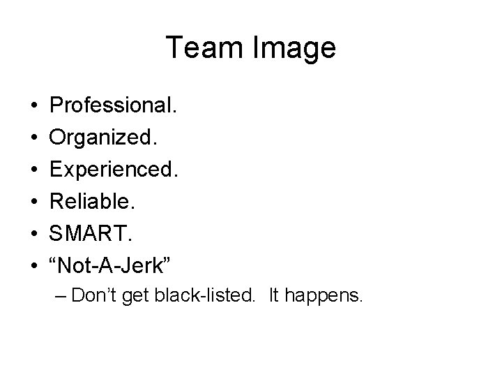 Team Image • • • Professional. Organized. Experienced. Reliable. SMART. “Not-A-Jerk” – Don’t get