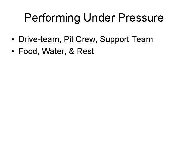 Performing Under Pressure • Drive-team, Pit Crew, Support Team • Food, Water, & Rest