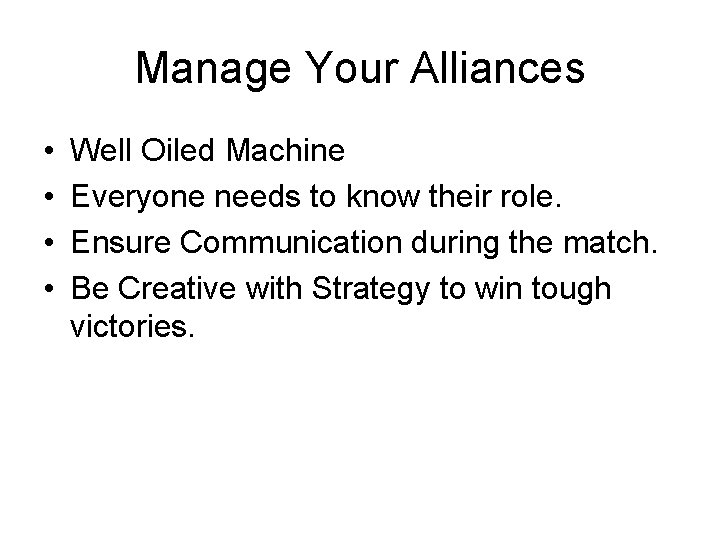 Manage Your Alliances • • Well Oiled Machine Everyone needs to know their role.