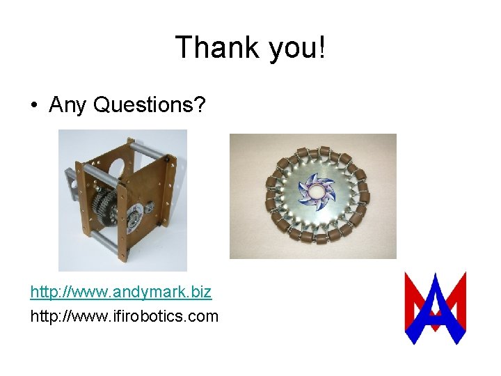 Thank you! • Any Questions? http: //www. andymark. biz http: //www. ifirobotics. com 