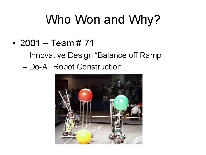 Who Won and Why? • 2001 – Team # 71 – Innovative Design “Balance