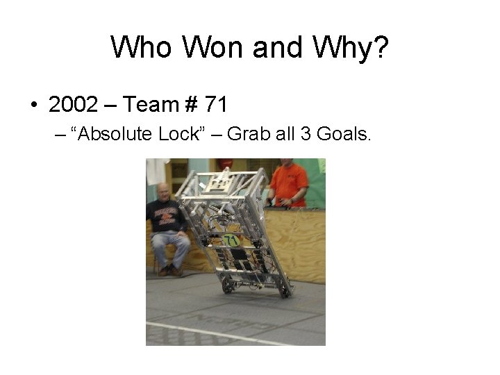 Who Won and Why? • 2002 – Team # 71 – “Absolute Lock” –