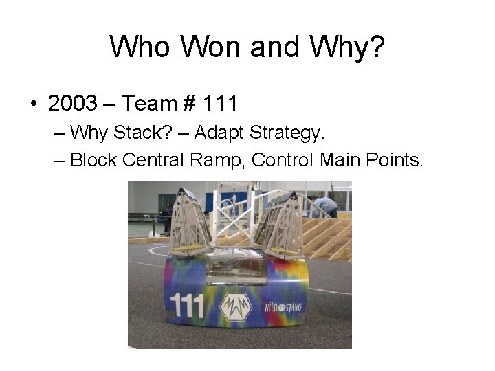 Who Won and Why? • 2003 – Team # 111 – Why Stack? –