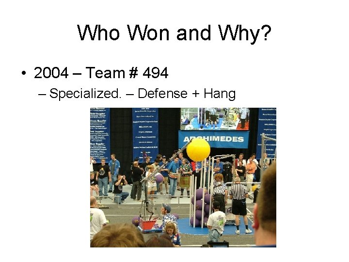 Who Won and Why? • 2004 – Team # 494 – Specialized. – Defense