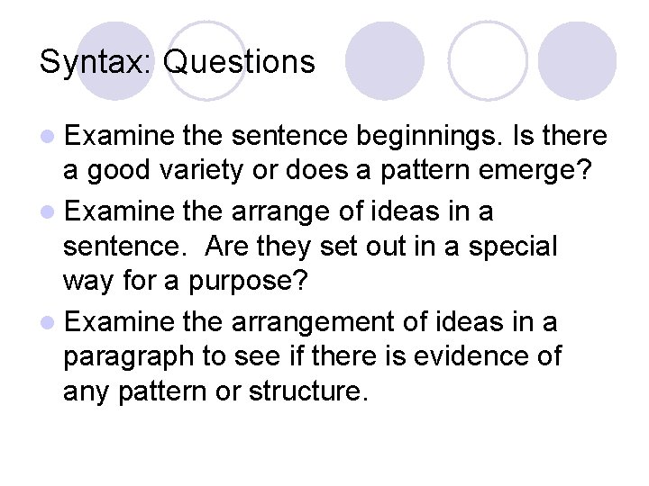Syntax: Questions l Examine the sentence beginnings. Is there a good variety or does Syntax: Questions l Examine the sentence beginnings. Is there a good variety or does