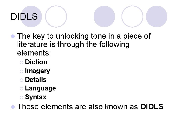 DIDLS l The key to unlocking tone in a piece of literature is through DIDLS l The key to unlocking tone in a piece of literature is through