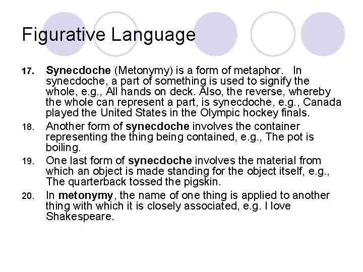 Figurative Language 17. 18. 19. 20. Synecdoche (Metonymy) is a form of metaphor. In Figurative Language 17. 18. 19. 20. Synecdoche (Metonymy) is a form of metaphor. In