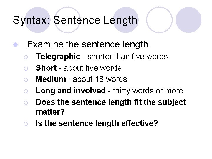 Syntax: Sentence Length l Examine the sentence length. ¡ ¡ ¡ Telegraphic - shorter Syntax: Sentence Length l Examine the sentence length. ¡ ¡ ¡ Telegraphic - shorter