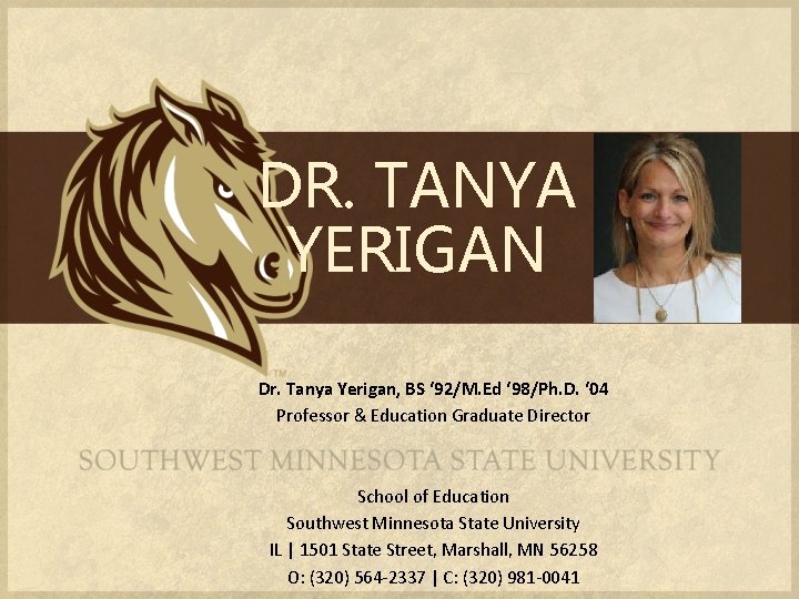 DR. TANYA YERIGAN Dr. Tanya Yerigan, BS ‘ 92/M. Ed ‘ 98/Ph. D. ‘