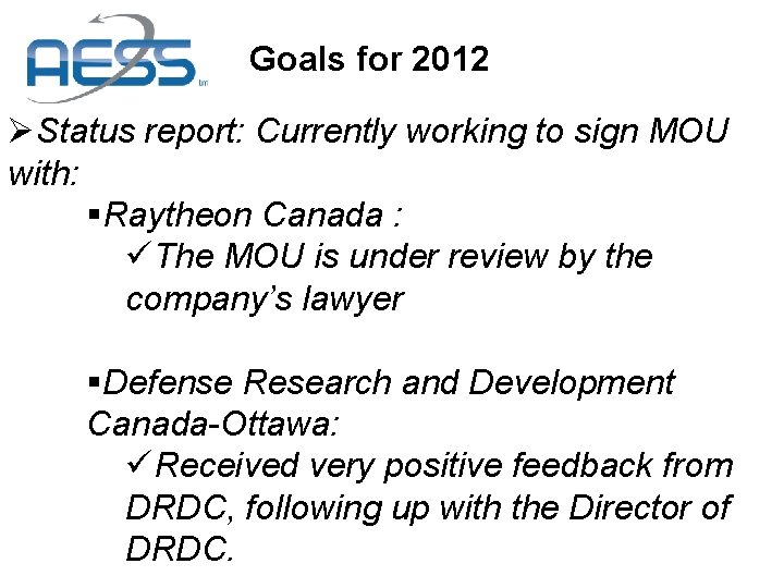 Goals for 2012 ØStatus report: Currently working to sign MOU with: §Raytheon Canada : Goals for 2012 ØStatus report: Currently working to sign MOU with: §Raytheon Canada :