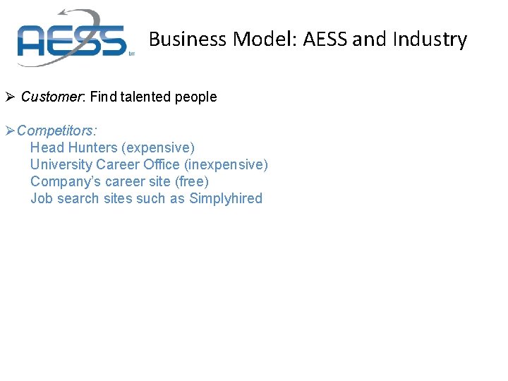 Business Model: AESS and Industry Ø Customer: Find talented people ØCompetitors: Head Hunters (expensive)