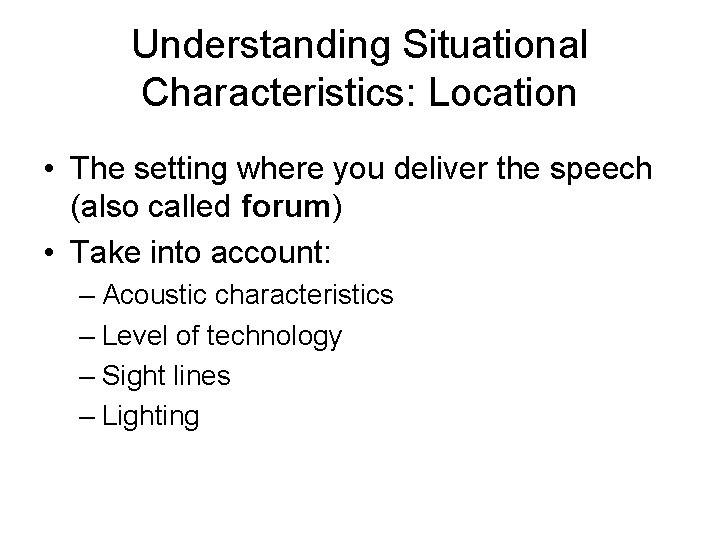 Understanding Situational Characteristics: Location • The setting where you deliver the speech (also called Understanding Situational Characteristics: Location • The setting where you deliver the speech (also called