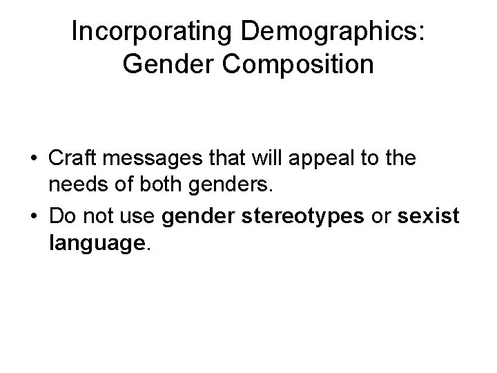 Incorporating Demographics: Gender Composition • Craft messages that will appeal to the needs of Incorporating Demographics: Gender Composition • Craft messages that will appeal to the needs of
