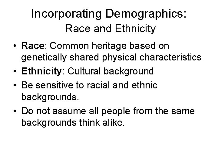 Incorporating Demographics: Race and Ethnicity • Race: Common heritage based on genetically shared physical Incorporating Demographics: Race and Ethnicity • Race: Common heritage based on genetically shared physical