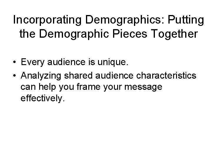 Incorporating Demographics: Putting the Demographic Pieces Together • Every audience is unique. • Analyzing Incorporating Demographics: Putting the Demographic Pieces Together • Every audience is unique. • Analyzing