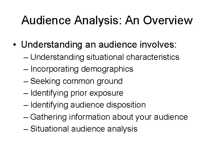 Audience Analysis: An Overview • Understanding an audience involves: – Understanding situational characteristics – Audience Analysis: An Overview • Understanding an audience involves: – Understanding situational characteristics –